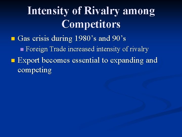 Intensity of Rivalry among Competitors n Gas crisis during 1980’s and 90’s n n