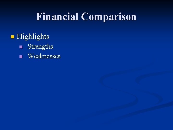 Financial Comparison n Highlights n n Strengths Weaknesses 