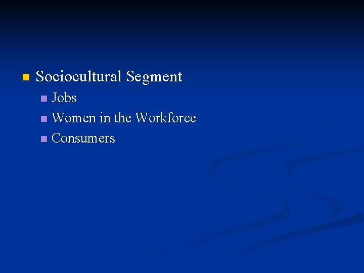n Sociocultural Segment Jobs n Women in the Workforce n Consumers n 