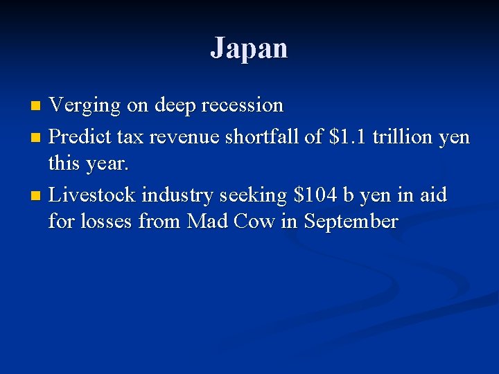 Japan Verging on deep recession n Predict tax revenue shortfall of $1. 1 trillion