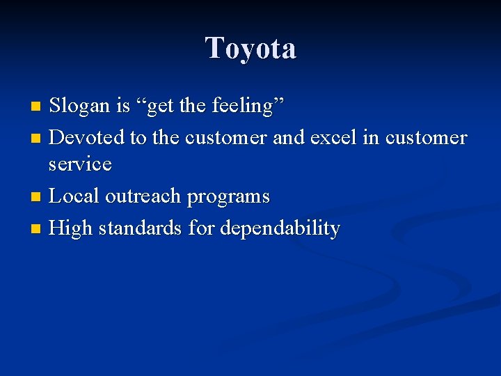 Toyota Slogan is “get the feeling” n Devoted to the customer and excel in