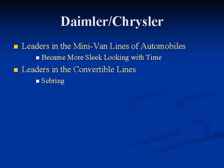 Daimler/Chrysler n Leaders in the Mini-Van Lines of Automobiles n Became More Sleek Looking