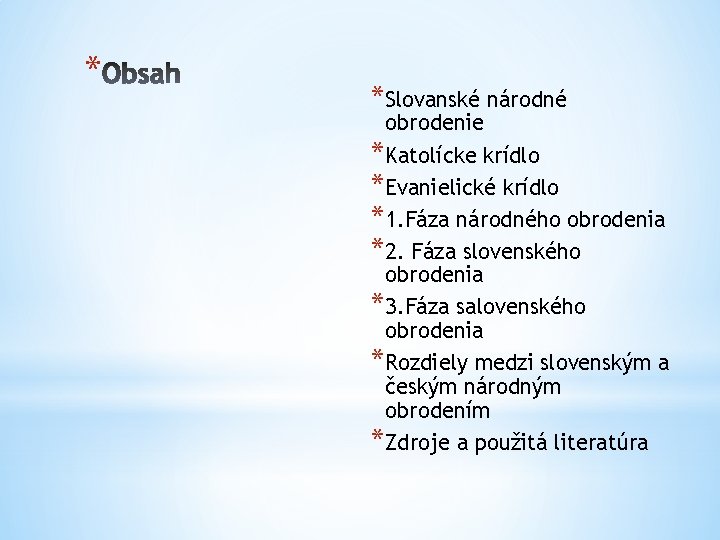 * *Slovanské národné obrodenie *Katolícke krídlo *Evanielické krídlo *1. Fáza národného obrodenia *2. Fáza