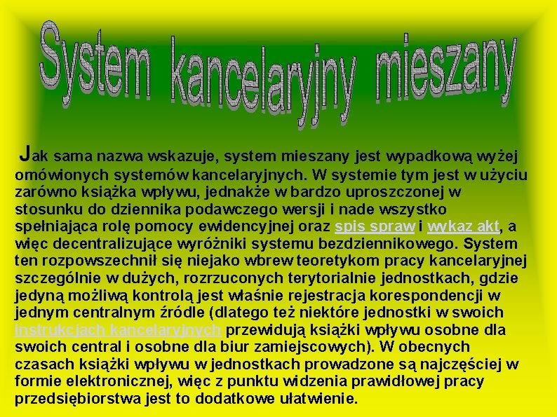 Jak sama nazwa wskazuje, system mieszany jest wypadkową wyżej omówionych systemów kancelaryjnych. W systemie