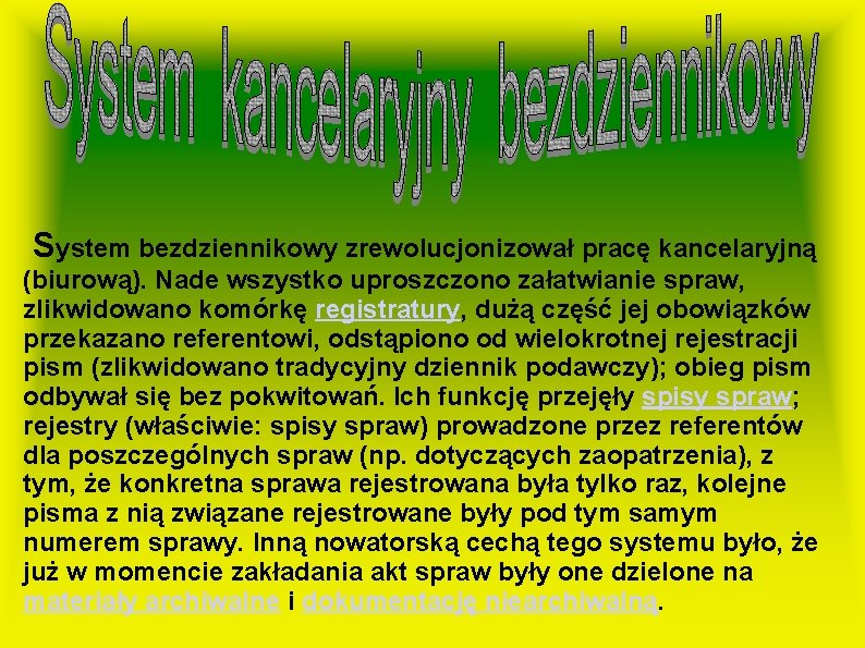 System bezdziennikowy zrewolucjonizował pracę kancelaryjną (biurową). Nade wszystko uproszczono załatwianie spraw, zlikwidowano komórkę registratury,