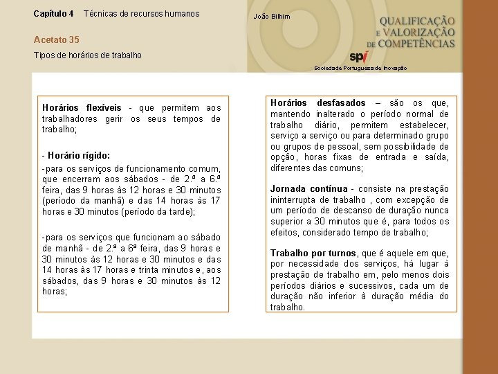 Capítulo 4 Técnicas de recursos humanos João Bilhim Acetato 35 Tipos de horários de