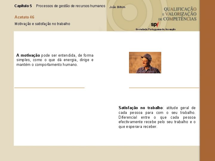 Capítulo 5 Processos de gestão de recursos humanos João Bilhim Acetato 46 Motivação e