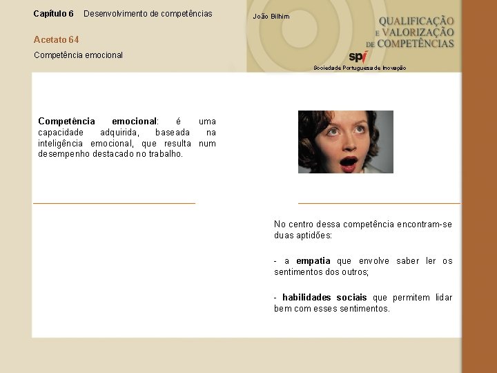 Capítulo 6 Desenvolvimento de competências João Bilhim Acetato 64 Competência emocional Sociedade Portuguesa de
