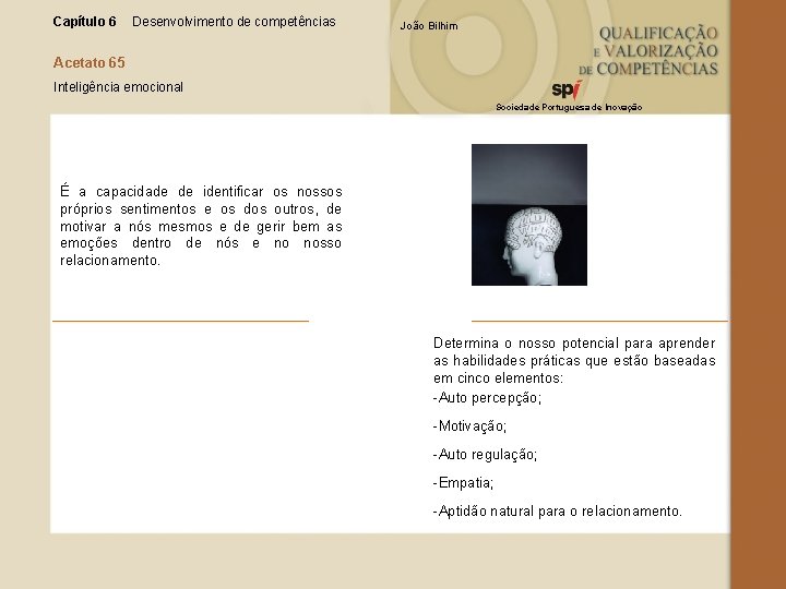 Capítulo 6 Desenvolvimento de competências João Bilhim Acetato 65 Inteligência emocional Sociedade Portuguesa de