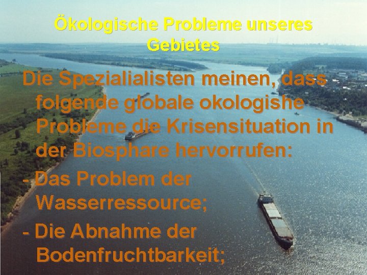 Ökologische Probleme unseres Gebietes Die Spezialialisten meinen, dass folgende globale okologishe Probleme die Krisensituation