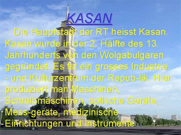 KASAN Die Hauptstadt der RT heisst Kasan wurde in der 2. Hälfte des 13.