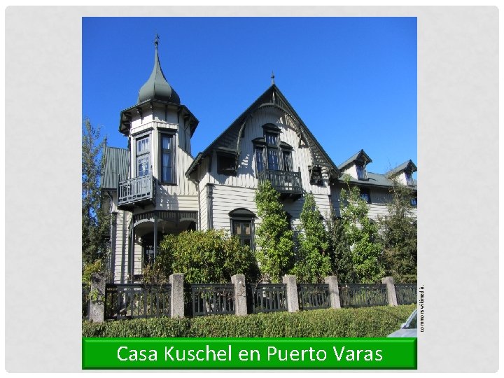 commonswikimedia. Casa Kuschel en Puerto Varas 
