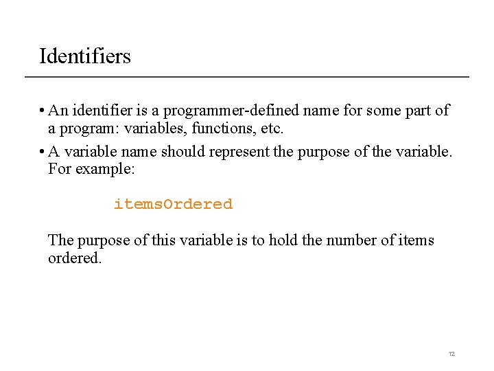 Identifiers • An identifier is a programmer-defined name for some part of a program: Identifiers • An identifier is a programmer-defined name for some part of a program:
