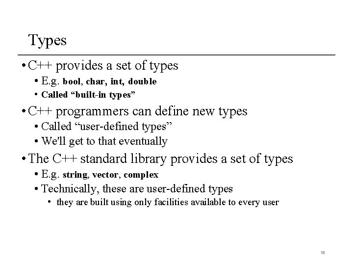 Types • C++ provides a set of types • E. g. bool, char, int, Types • C++ provides a set of types • E. g. bool, char, int,