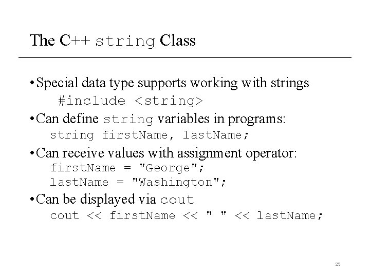 The C++ string Class • Special data type supports working with strings #include <string> The C++ string Class • Special data type supports working with strings #include <string>