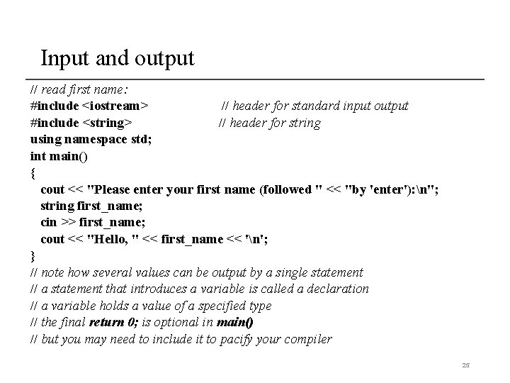 Input and output // read first name: #include <iostream> // header for standard input Input and output // read first name: #include <iostream> // header for standard input