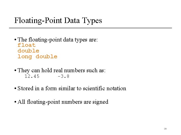 Floating-Point Data Types • The floating-point data types are: float double long double • Floating-Point Data Types • The floating-point data types are: float double long double •