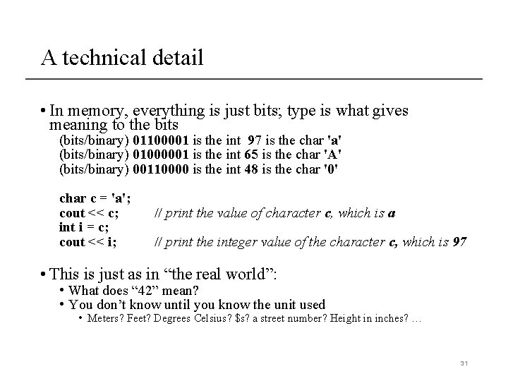 A technical detail • In memory, everything is just bits; type is what gives A technical detail • In memory, everything is just bits; type is what gives