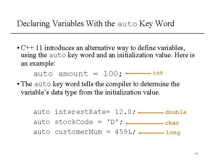 Declaring Variables With the auto Key Word • C++ 11 introduces an alternative way Declaring Variables With the auto Key Word • C++ 11 introduces an alternative way