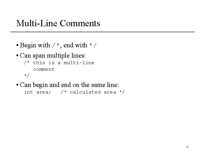 Multi-Line Comments • Begin with /*, end with */ • Can span multiple lines: Multi-Line Comments • Begin with /*, end with */ • Can span multiple lines: