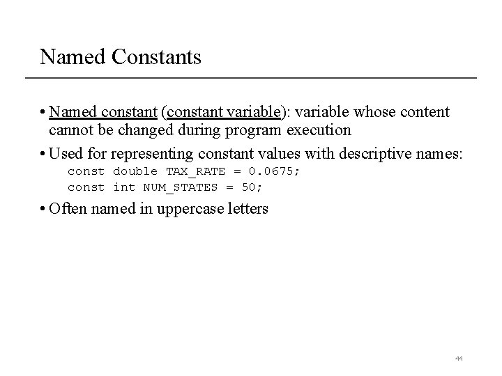 Named Constants • Named constant (constant variable): variable whose content cannot be changed during Named Constants • Named constant (constant variable): variable whose content cannot be changed during
