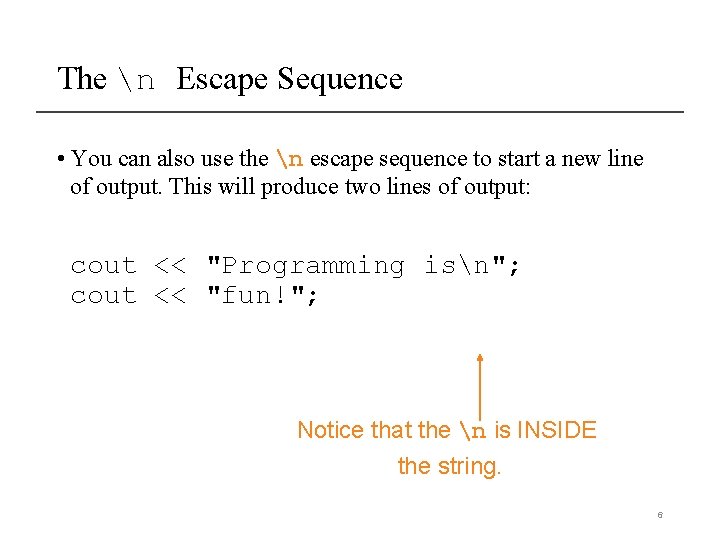 The n Escape Sequence • You can also use the n escape sequence to The n Escape Sequence • You can also use the n escape sequence to