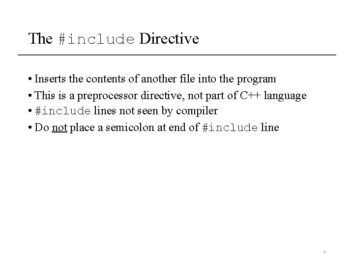 The #include Directive • Inserts the contents of another file into the program • The #include Directive • Inserts the contents of another file into the program •