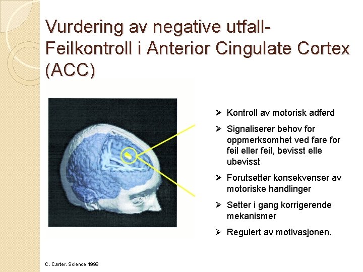 Vurdering av negative utfall. Feilkontroll i Anterior Cingulate Cortex (ACC) Ø Kontroll av motorisk
