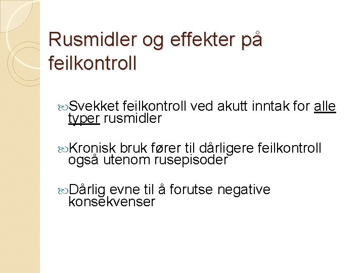 Rusmidler og effekter på feilkontroll Svekket feilkontroll ved akutt inntak for alle typer rusmidler