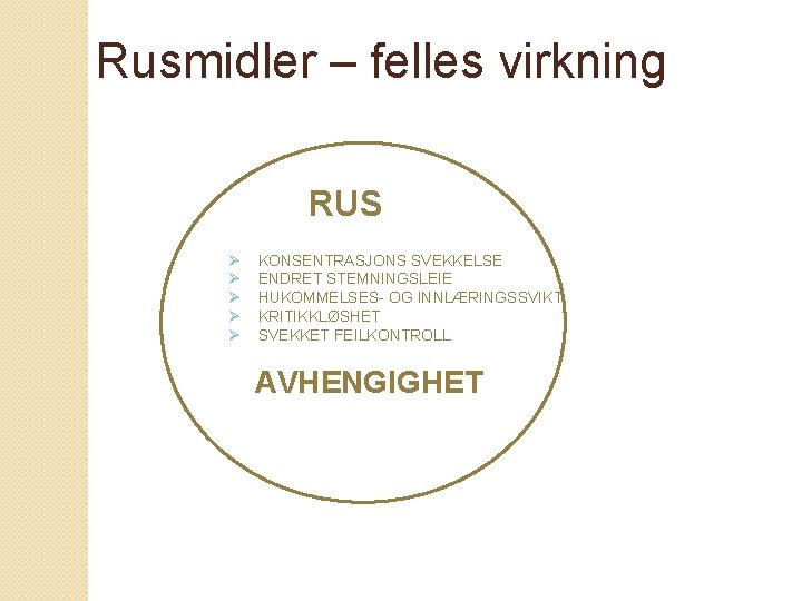 Rusmidler – felles virkning RUS Ø Ø Ø KONSENTRASJONS SVEKKELSE ENDRET STEMNINGSLEIE HUKOMMELSES- OG