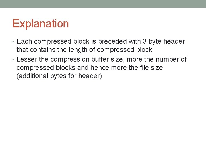 Explanation • Each compressed block is preceded with 3 byte header that contains the