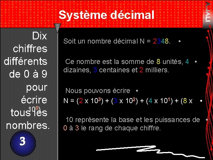 Système décimal Dix chiffres différents de 0 à 9 pour écrire 100) tous les