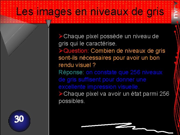 Les images en niveaux de gris ØChaque pixel possède un niveau de gris qui