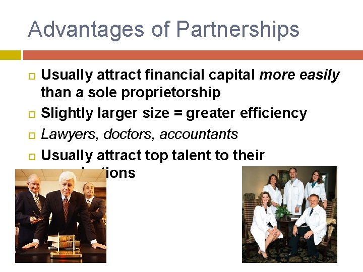 Advantages of Partnerships Usually attract financial capital more easily than a sole proprietorship Slightly