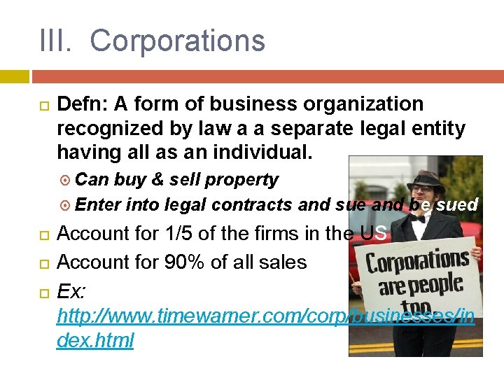 III. Corporations Defn: A form of business organization recognized by law a a separate