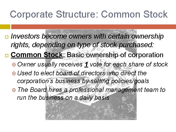Corporate Structure: Common Stock Investors become owners with certain ownership rights, depending on type