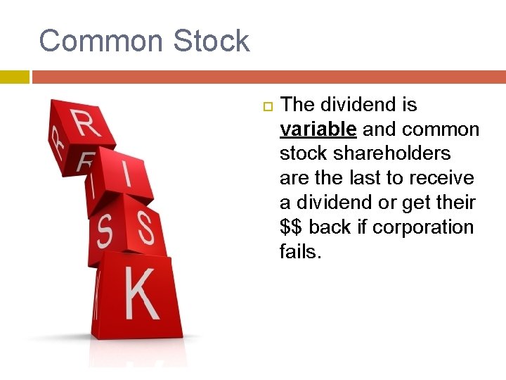 Common Stock The dividend is variable and common stock shareholders are the last to