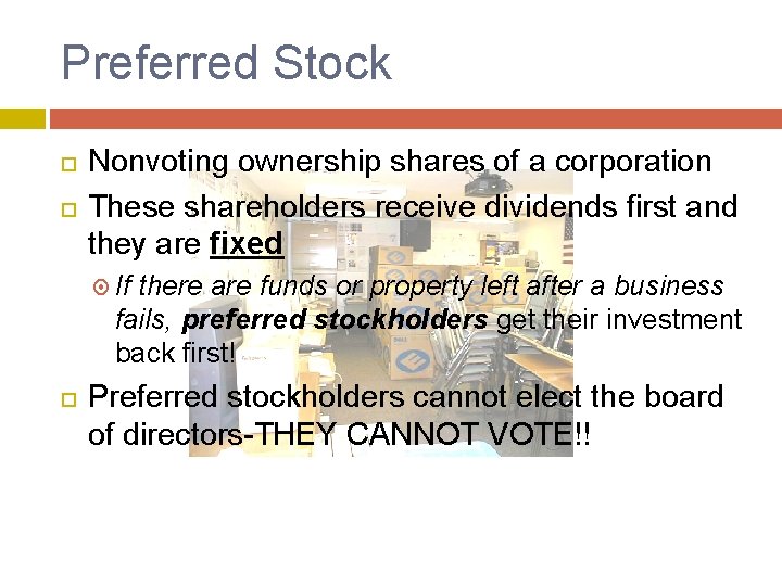 Preferred Stock Nonvoting ownership shares of a corporation These shareholders receive dividends first and