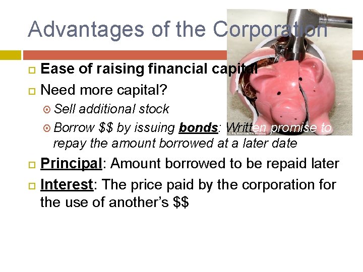 Advantages of the Corporation Ease of raising financial capital Need more capital? Sell additional