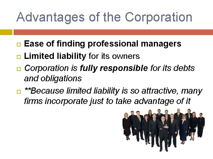 Advantages of the Corporation Ease of finding professional managers Limited liability for its owners