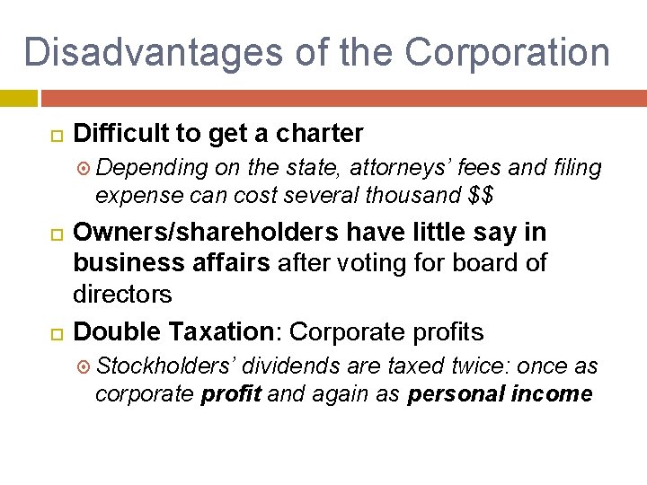 Disadvantages of the Corporation Difficult to get a charter Depending on the state, attorneys’