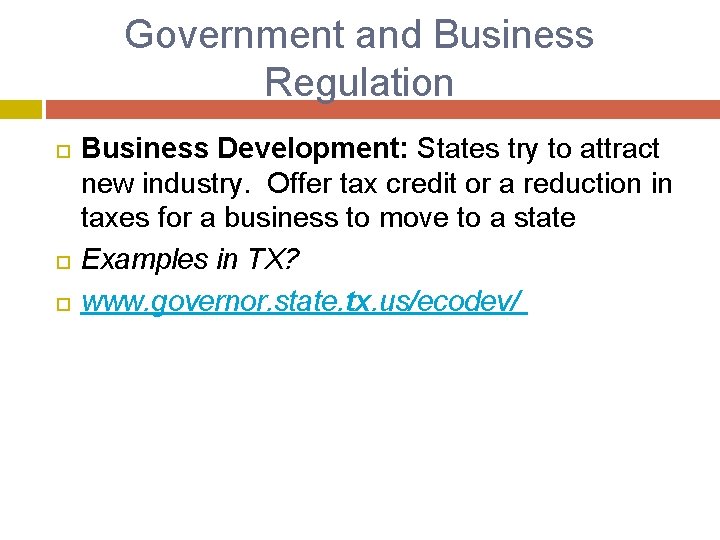 Government and Business Regulation Business Development: States try to attract new industry. Offer tax