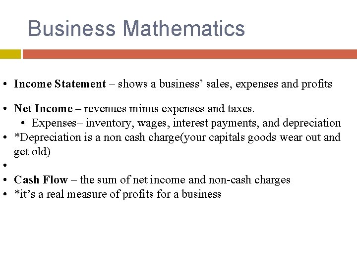 Business Mathematics • Income Statement – shows a business’ sales, expenses and profits •