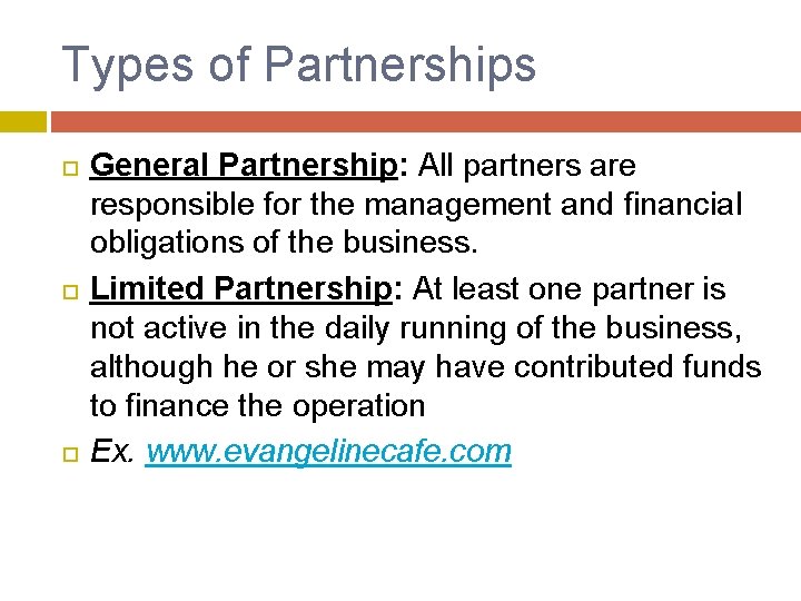 Types of Partnerships General Partnership: All partners are responsible for the management and financial