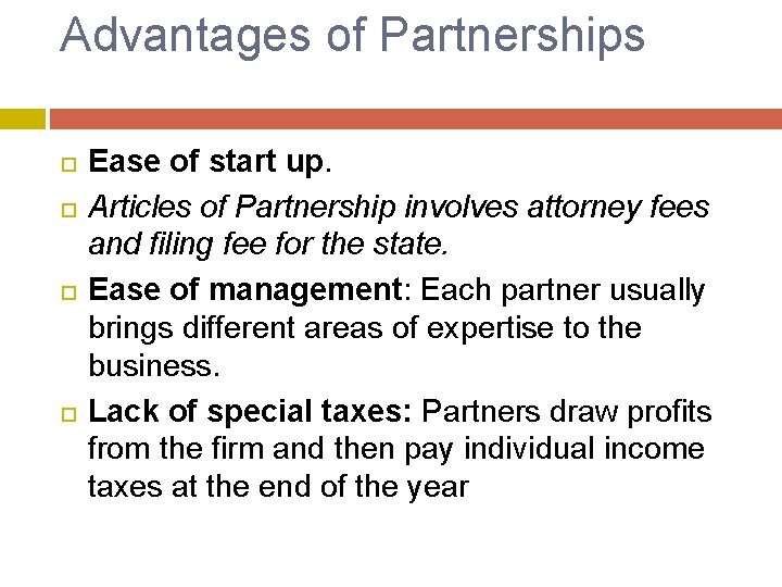 Advantages of Partnerships Ease of start up. Articles of Partnership involves attorney fees and
