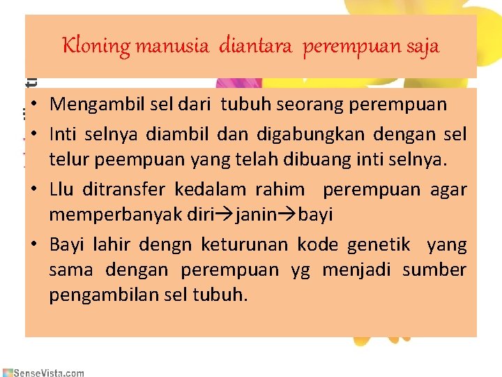 Kloning manusia diantara perempuan saja • Mengambil sel dari tubuh seorang perempuan • Inti