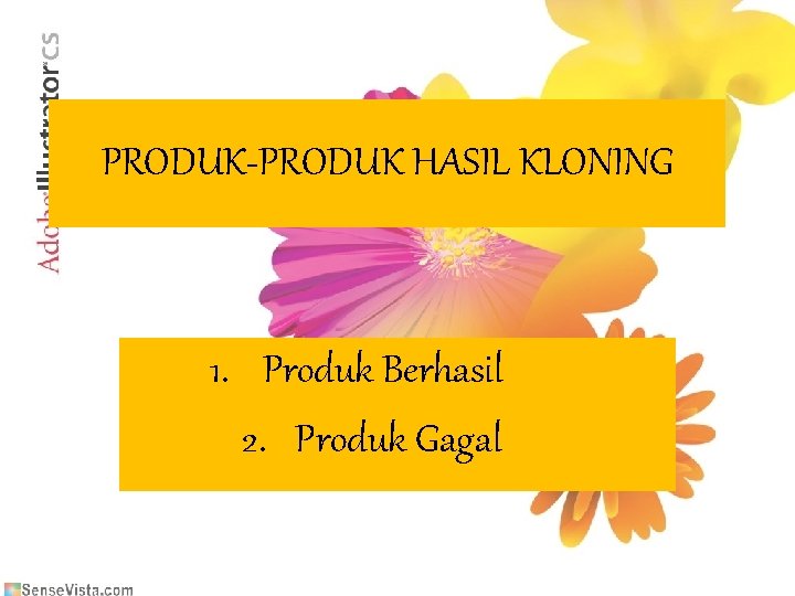 PRODUK-PRODUK HASIL KLONING 1. Produk Berhasil 2. Produk Gagal 