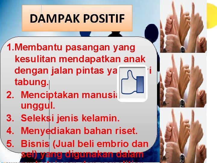 DAMPAK POSITIF 1. Membantu pasangan yang kesulitan mendapatkan anak dengan jalan pintas yaitu bayi