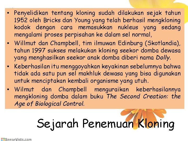  • Penyelidikan tentang kloning sudah dilakukan sejak tahun 1952 oleh Bricks dan Young