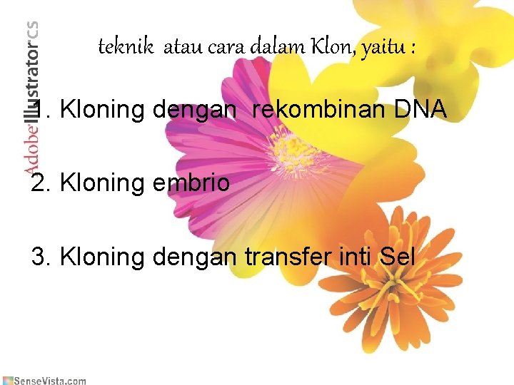 teknik atau cara dalam Klon, yaitu : 1. Kloning dengan rekombinan DNA 2. Kloning